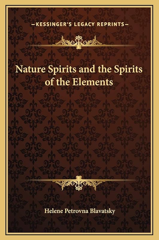 Nature Spirits and the Spirits of the Elements by Helene Petrovna Blavatsky