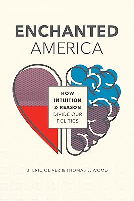 Enchanted America: How Intuition & Reason Divide Our Politics