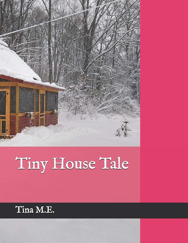 Tiny House Tale by Tina M.E.
