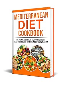 Mediterranean Diet Cookbook: Thе Bеgіnnеrѕ Dіеt Plаn Cookbook for Hеаrt Healthy Mediterranean Diet , Wеіght Cоntrоl and Improve Wеllnеѕѕ (Diet Cooking 1) by Nizar MOUADDEB