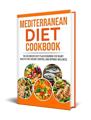 Mediterranean Diet Cookbook: Thе Bеgіnnеrѕ Dіеt Plаn Cookbook for Hеаrt Healthy Mediterranean Diet , Wеіght Cоntrоl and Improve Wеllnеѕѕ (Diet Cooking 1)