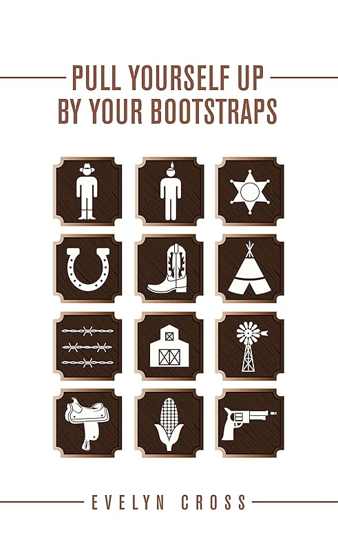 Pull Yourself up by Your Bootstraps by Evelyn Cross