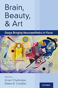 Brain, Beauty, and Art: Essays Bringing Neuroaesthetics into Focus by Anjan Chatterjee