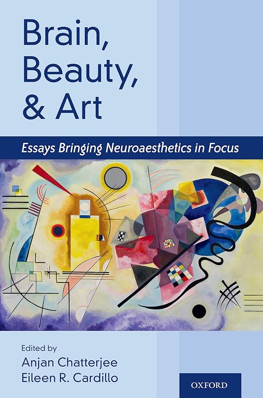 Brain, Beauty, and Art: Essays Bringing Neuroaesthetics into Focus by Anjan Chatterjee