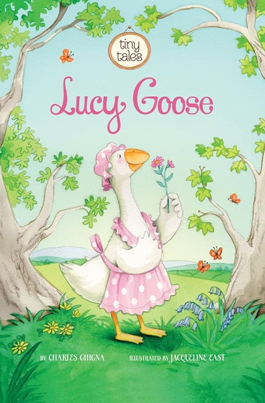 Lucy Goose (Tiny Tales) by Charles Ghigna