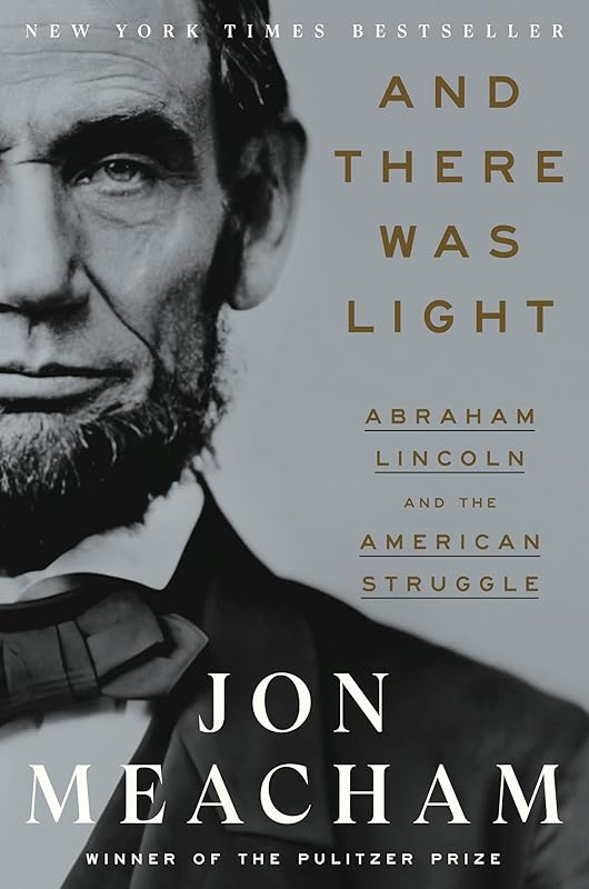 And There Was Light: Abraham Lincoln and the American Struggle by Jon Meacham