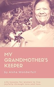 My Grandmother's Keeper: Life Lessons for Women on Living Joyfully through Love and Loss by Aisha Wonderfull