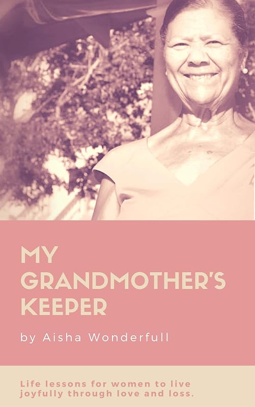 My Grandmother's Keeper: Life Lessons for Women on Living Joyfully through Love and Loss by Aisha Wonderfull