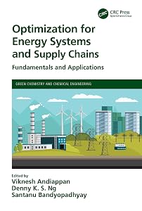 Optimization for Energy Systems and Supply Chains: Fundamentals and Applications (Green Chemistry and Chemical Engineering) by Viknesh Andiappan