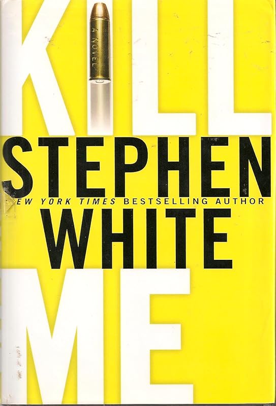 Kill Me by Stephen White