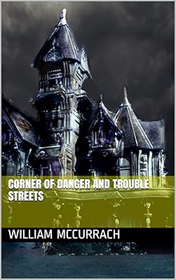 Corner of Danger and Trouble Streets: W. M. McCurrach