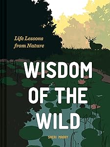 Wisdom of the Wild: Life Lessons from Nature by Sheri Mabry