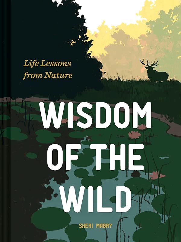 Wisdom of the Wild: Life Lessons from Nature by Sheri Mabry