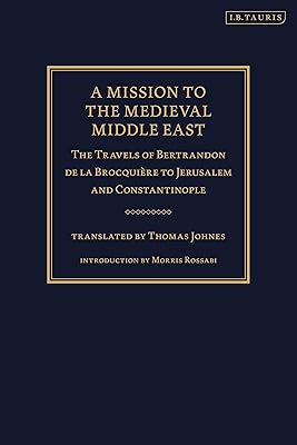 A Mission to the Medieval Middle East: The Travels of Bertrandon de la Brocquière to Jerusalem and Constantinople