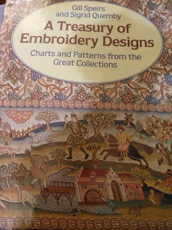 A Treasury of Embroidery Designs Charts and Patterns from the Great Collections by Gill Speirs