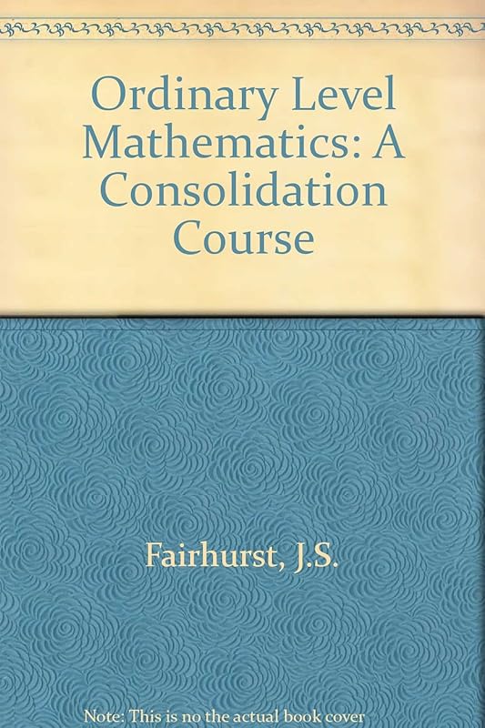 Ordinary Level Mathematics: A Consolidation Course by J S Fairhurst