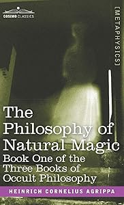 The Philosophy of Natural Magic: Book One of the Three Books of Occult Philosophy