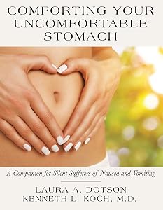 Comforting Your Uncomfortable Stomach: A Companion for Silent Sufferers of Nausea and Vomiting by Laura A. Dotson