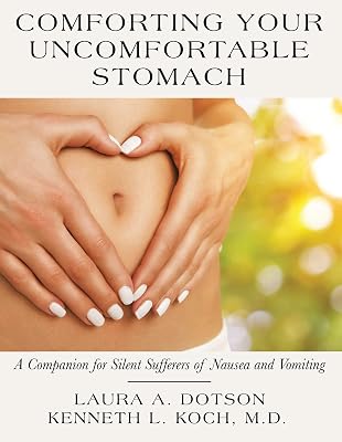Comforting Your Uncomfortable Stomach: A Companion for Silent Sufferers of Nausea and Vomiting