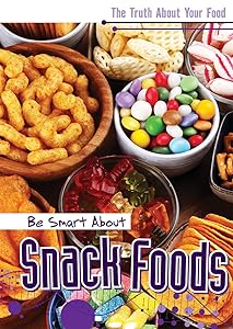 Be Smart About Snack Foods (Truth About Your Food)