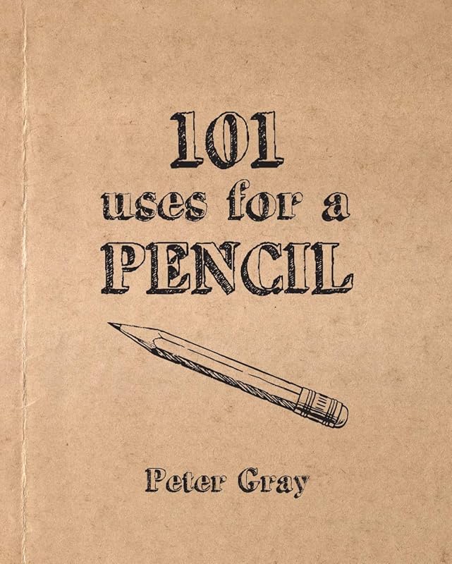 101 Uses for a Pencil by Peter Gray