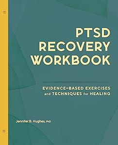 PTSD Recovery Workbook: Evidence-based Exercises and Techniques for Healing by Jennifer B. Hughes PhD