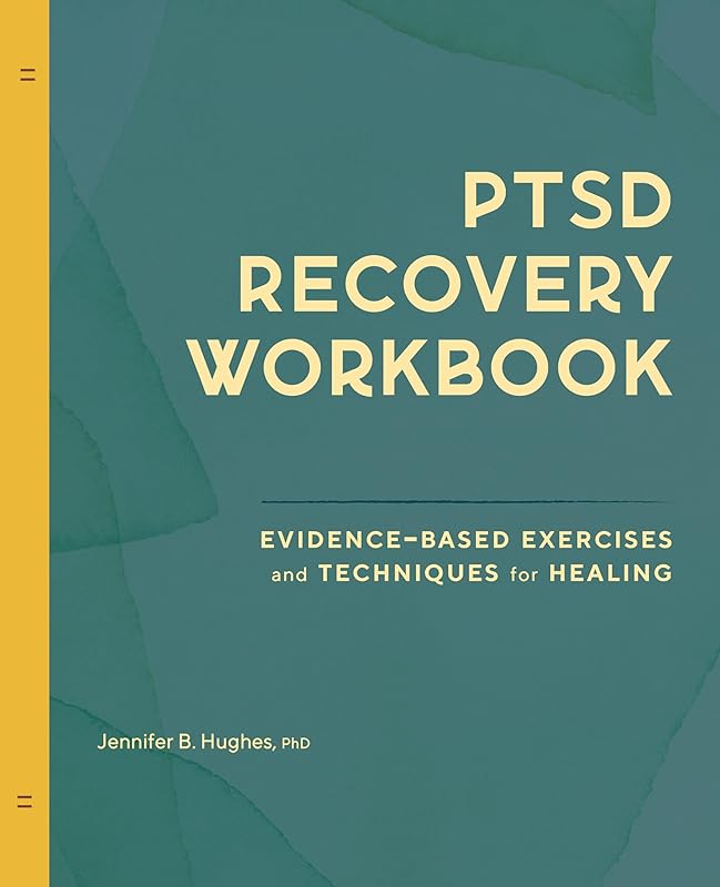 PTSD Recovery Workbook: Evidence-based Exercises and Techniques for Healing by Jennifer B. Hughes PhD