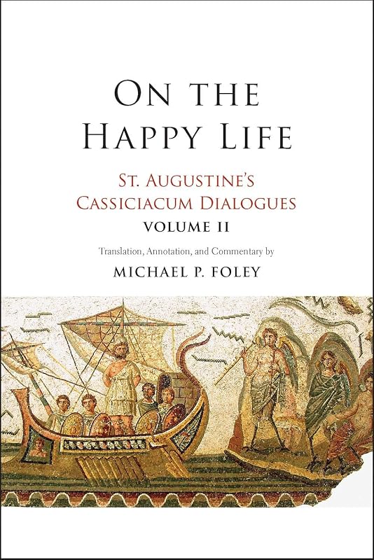 On the Happy Life: St. Augustine's Cassiciacum Dialogues, Volume 2 (Volume 2) by Saint Augustine