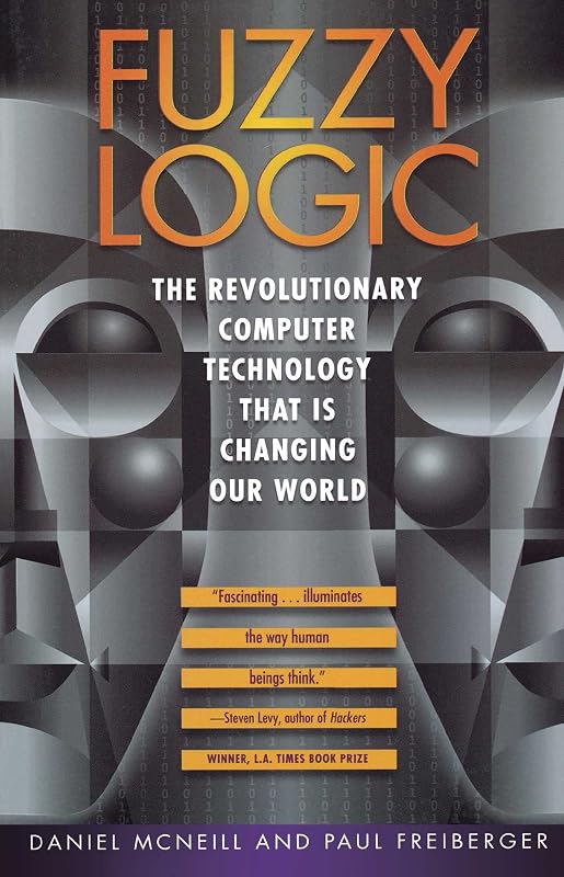 Fuzzy Logic: The Revolutionary Computer Technology that Is Changing Our World by Daniel McNeill