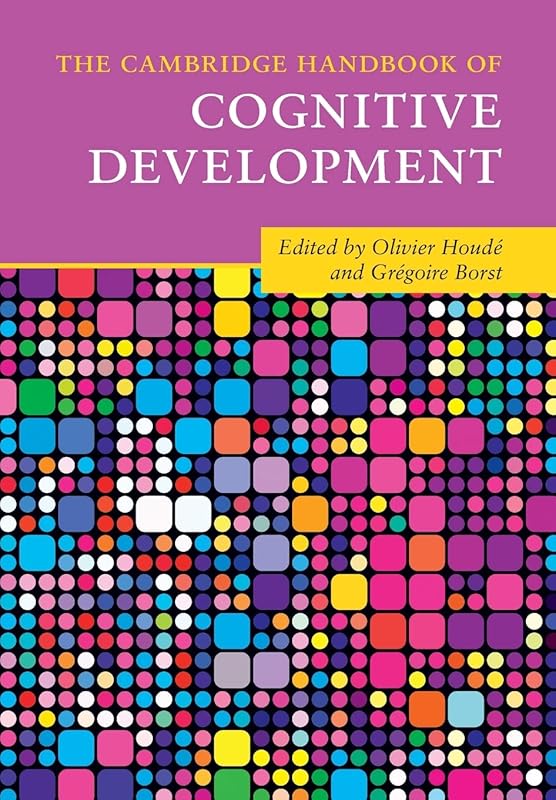 The Cambridge Handbook of Cognitive Development (Cambridge Handbooks in Psychology) by Olivier Houdé