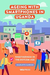 Ageing with Smartphones in Uganda: Togetherness in the dotcom age
