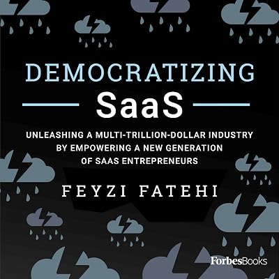 Democratizing SaaS: Unleashing a Multi-Trillion-Dollar Industry by Empowering a New Generation of SaaS Entrepreneurs
