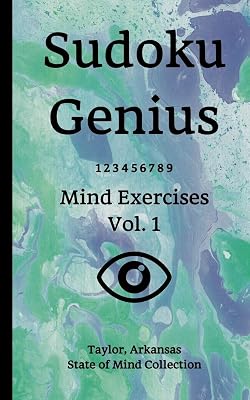 Sudoku Genius Mind Exercises Volume 1: Taylor, Arkansas State of Mind Collection