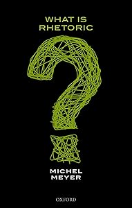 What is Rhetoric? by Michel Meyer