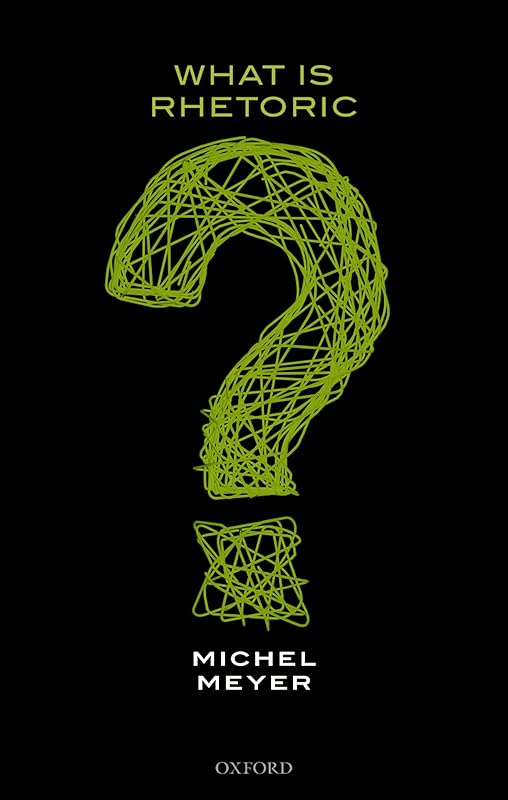 What is Rhetoric? by Michel Meyer