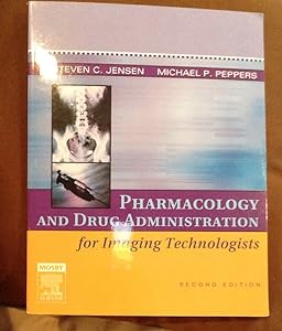 Pharmacology and Drug Administration for Imaging Technologists by Steven C. Jensen PhD RT(R)