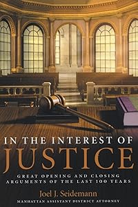 In the Interest of Justice: Great Opening and Closing Arguments of the Last 100 Years by Joel Seidemann