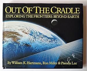 Out of the Cradle: Exploring the Frontiers Beyond Earth by William K. Hartmann