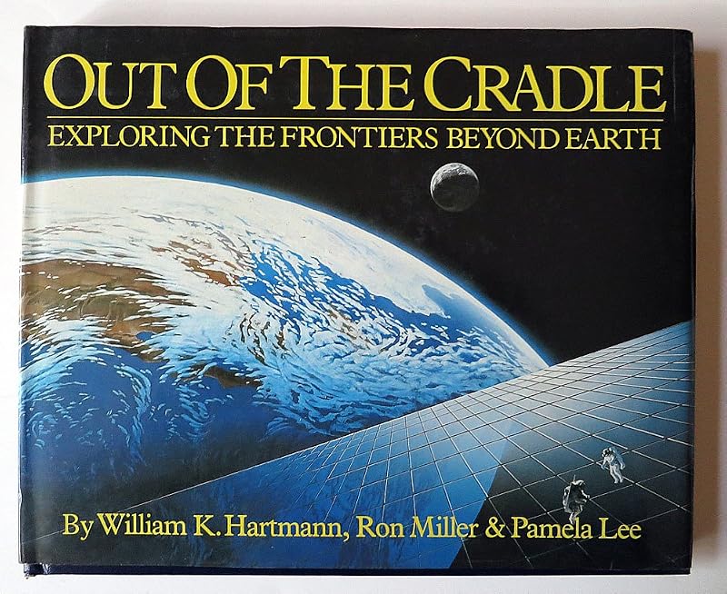 Out of the Cradle: Exploring the Frontiers Beyond Earth by William K. Hartmann