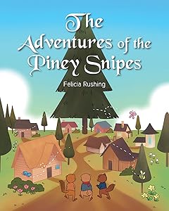 The Adventures of the Piney Snipes by Felicia Rushing