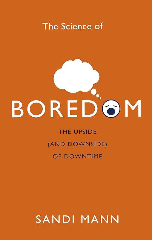 The Science of Boredom: Why Boredom is Good by Sandi Mann