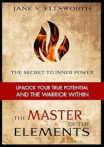 The Master of the Elements - The Secret to Inner Power by Jane V Ellsworth