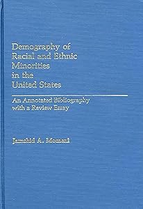 Demography of Racial and Ethnic Minorities in the United States: An Annotated Bibliography with a Review Essay (Bibliographies and Indexes in Sociology) by Jamshid A. Momeni