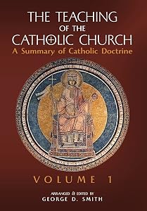 The Teaching of the Catholic Church: Volume 1: A Summary of Catholic Doctrine by Canon George D Smith