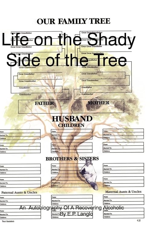 Life on the Shady Side of the Tree: An Autobiography of a Recovering Alcoholic by E P Langlo