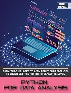 Python for Data Analysis: Everything you Need to Know About Data Analysis to Easily Get the Python Intermediate Level. (Programming) by Robert Campbell
