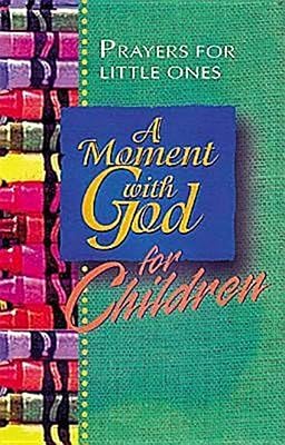 A Moment With God For Children: Prayers for Little Ones