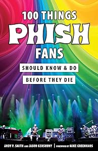 100 Things Phish Fans Should Know & Do Before They Die (100 Things...Fans Should Know) by Jason Gershuny