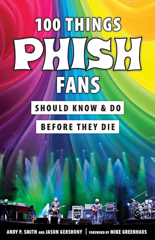 100 Things Phish Fans Should Know & Do Before They Die (100 Things...Fans Should Know) by Jason Gershuny