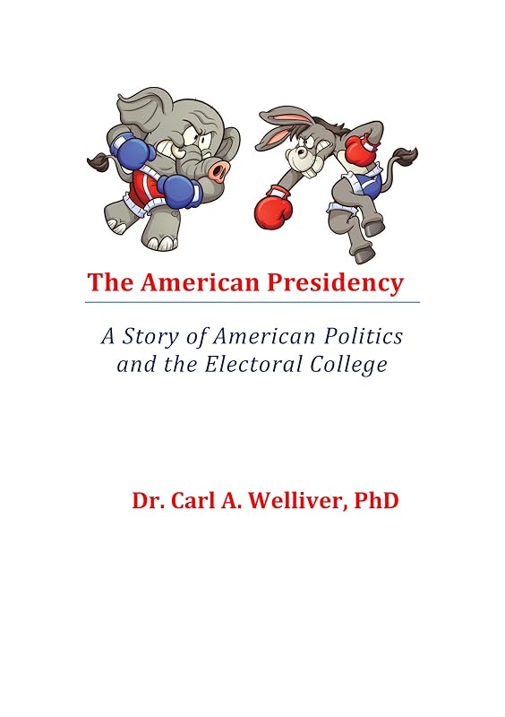 THE AMERICAN PRESIDENCY...A COUNTRY DIVIDED: A Story of American Politics and the Electoral College by Dr Carl A Welliver PhD